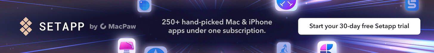 Setapp by MacPaw: 250+ hand-picked Mac & iPhone apps under one subscription. Start your 30-day free Setapp trial!
